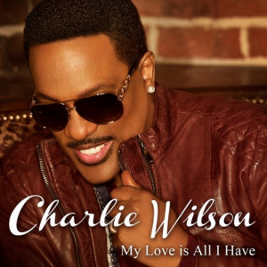 Charlie_Wilson_My-Love-is-All